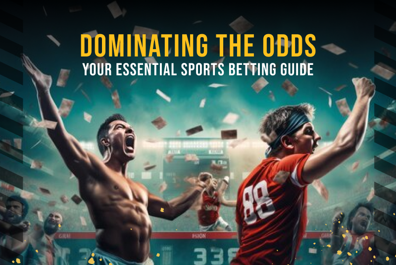 Dominating the Odds: Your Essential Sports Betting Guide